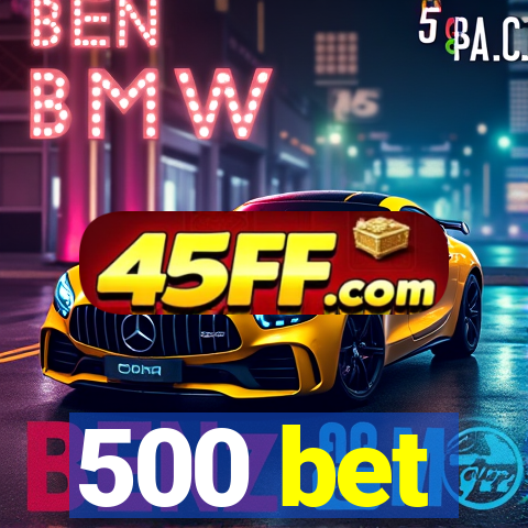 500 bet